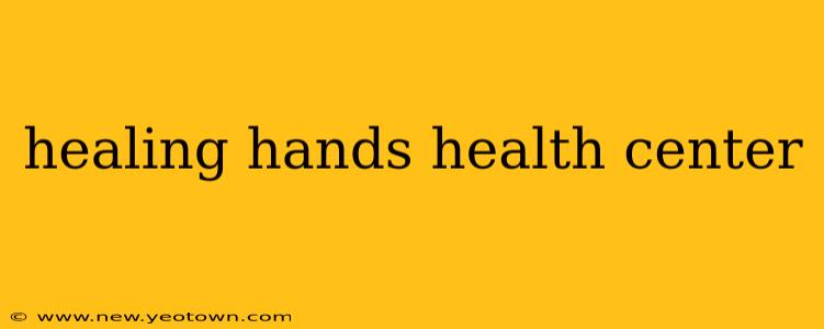 healing hands health center