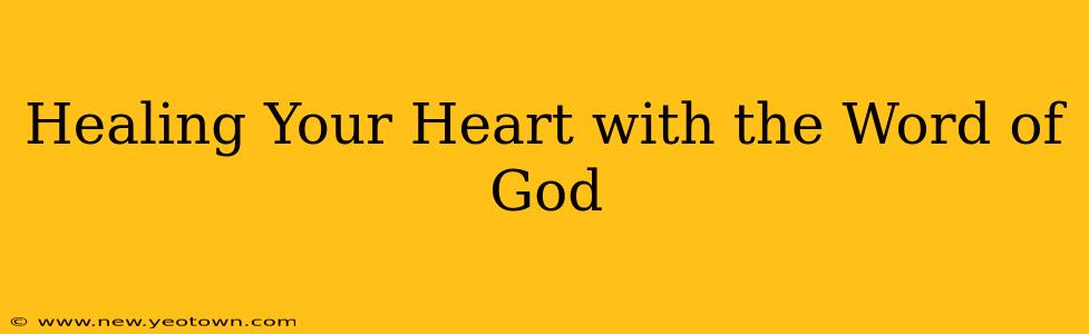 Healing Your Heart with the Word of God