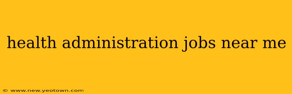 health administration jobs near me