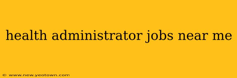 health administrator jobs near me