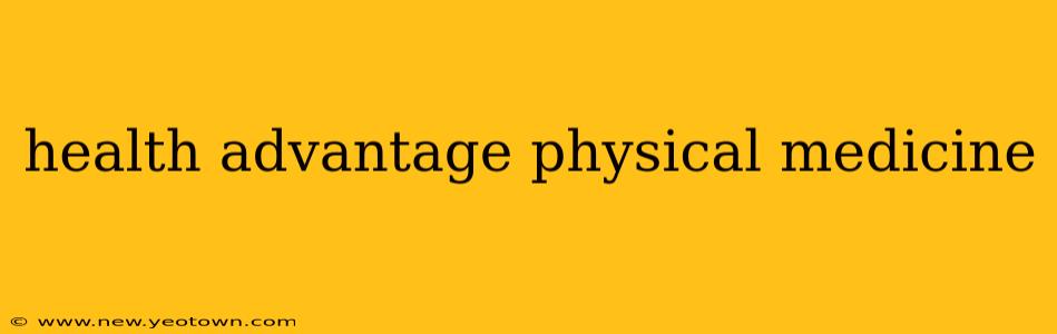 health advantage physical medicine