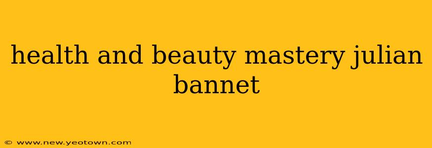 health and beauty mastery julian bannet