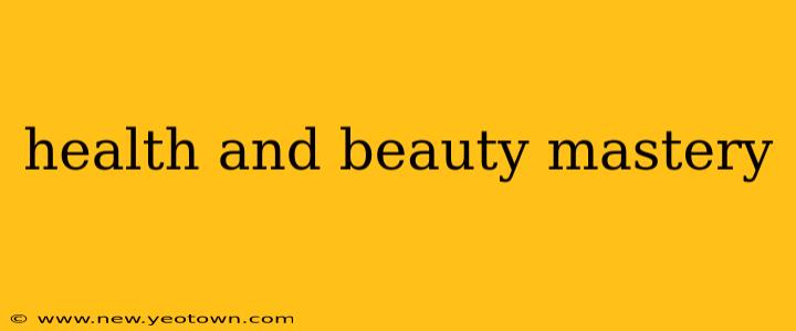 health and beauty mastery