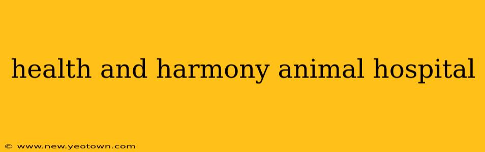 health and harmony animal hospital