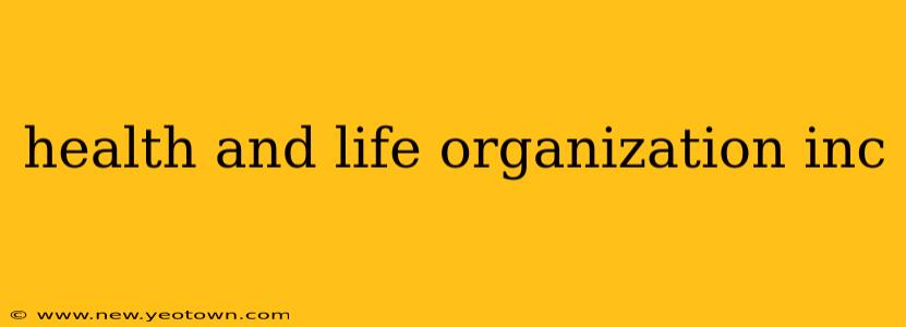 health and life organization inc