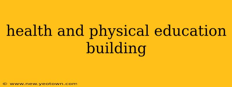 health and physical education building