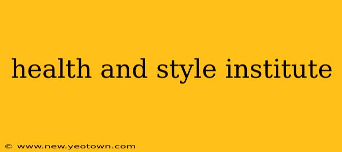 health and style institute