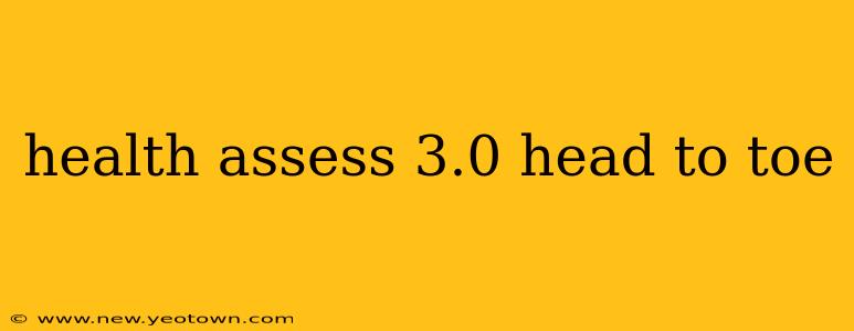 health assess 3.0 head to toe