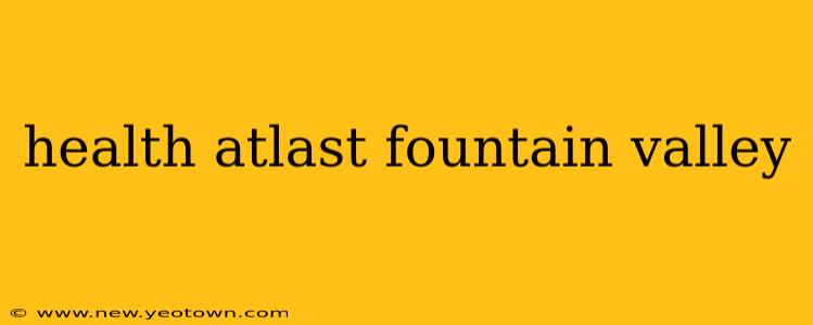 health atlast fountain valley