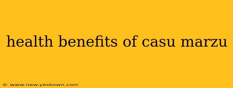 health benefits of casu marzu