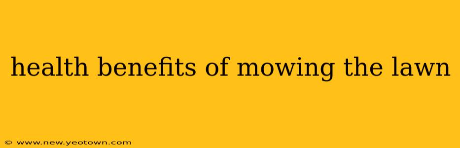 health benefits of mowing the lawn