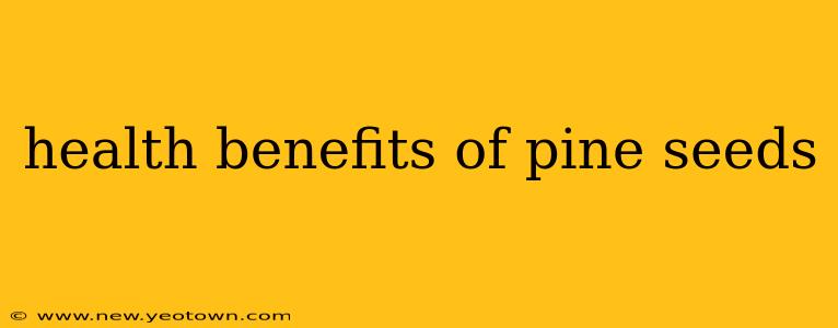 health benefits of pine seeds