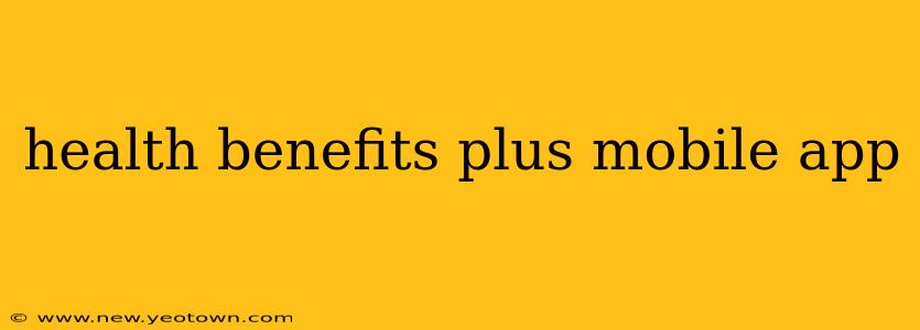 health benefits plus mobile app