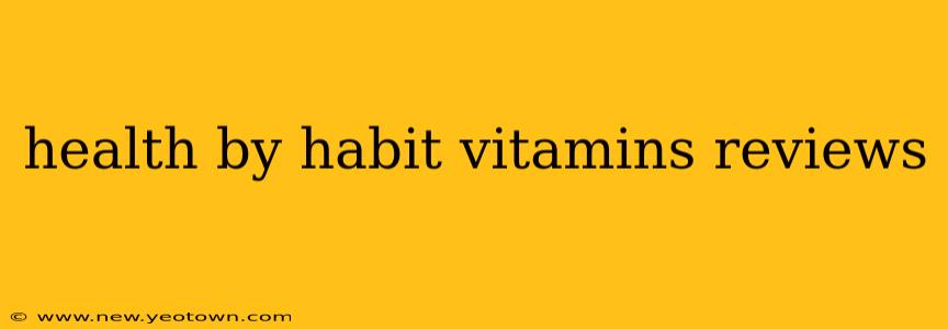 health by habit vitamins reviews