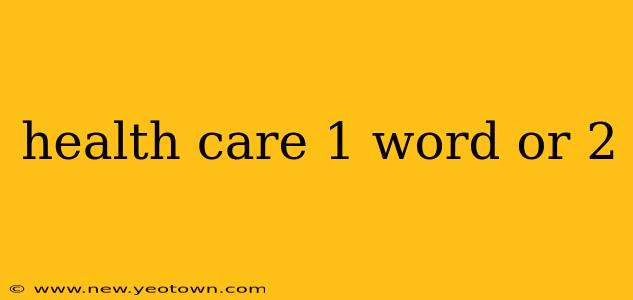 health care 1 word or 2