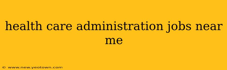 health care administration jobs near me