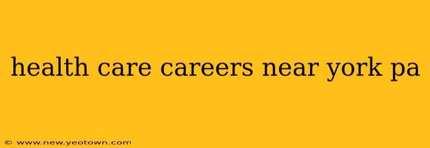 health care careers near york pa