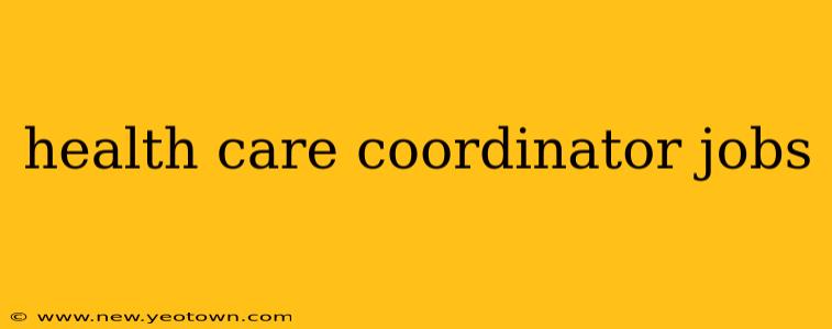 health care coordinator jobs
