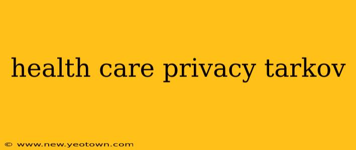 health care privacy tarkov