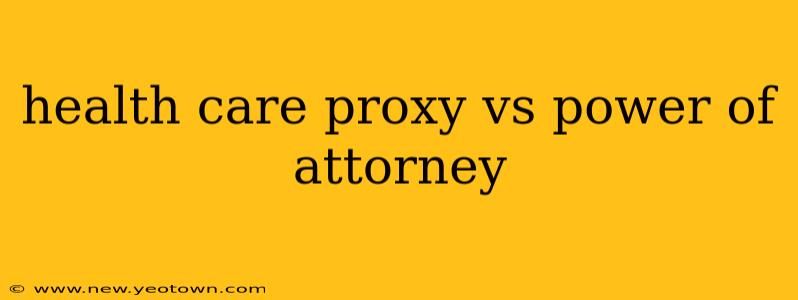 health care proxy vs power of attorney