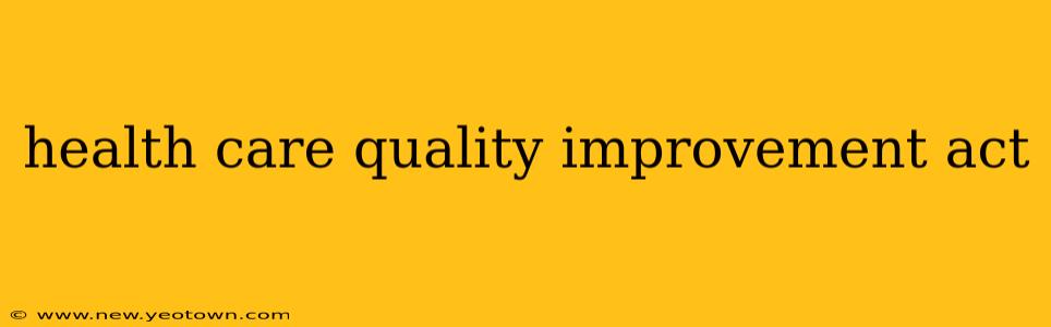 health care quality improvement act