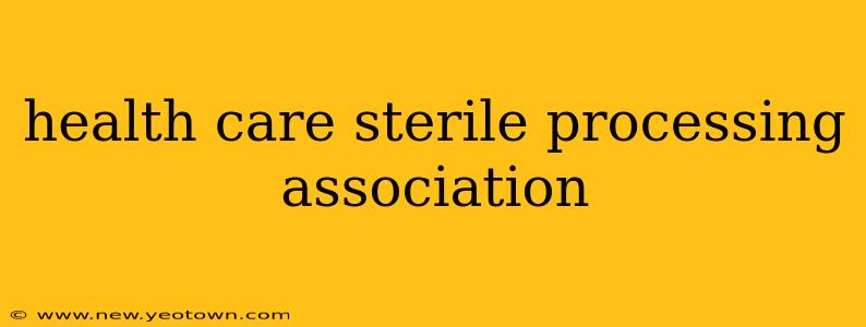 health care sterile processing association