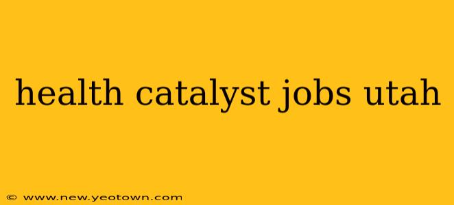 health catalyst jobs utah