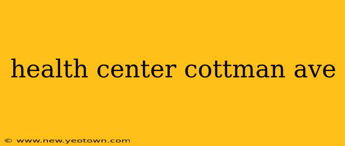 health center cottman ave
