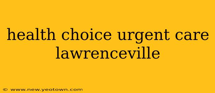 health choice urgent care lawrenceville