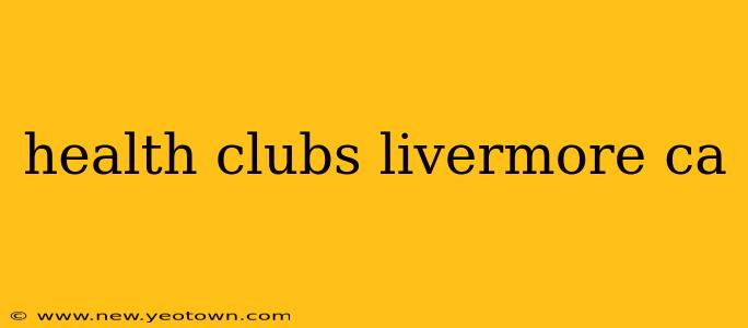 health clubs livermore ca