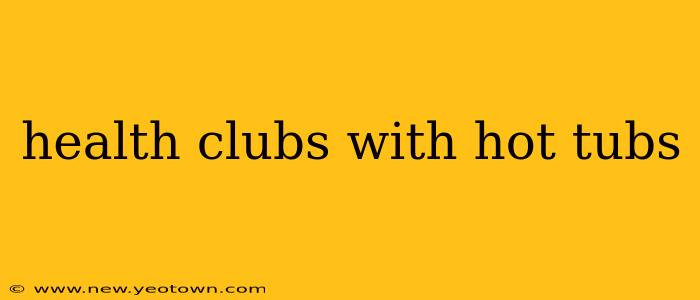 health clubs with hot tubs