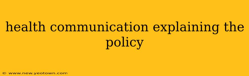 health communication explaining the policy