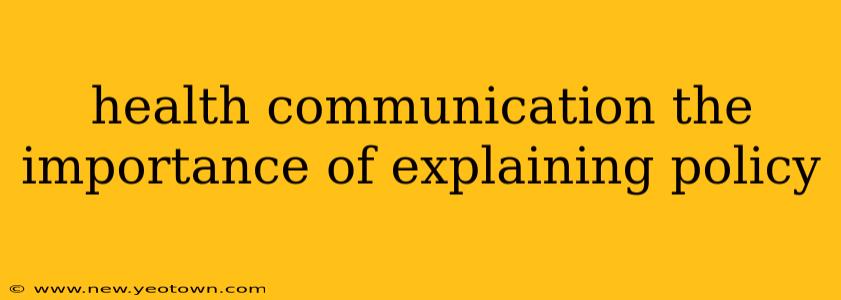 health communication the importance of explaining policy