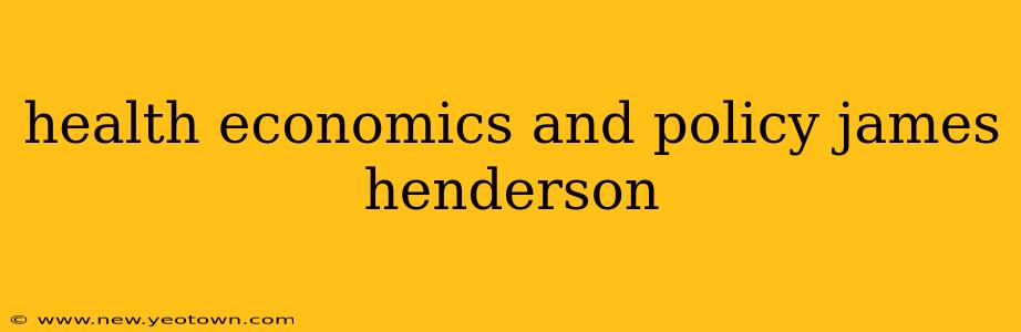 health economics and policy james henderson