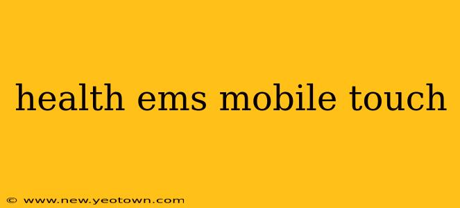 health ems mobile touch