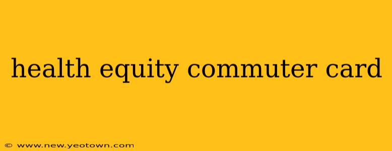 health equity commuter card