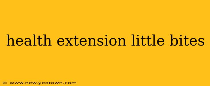 health extension little bites