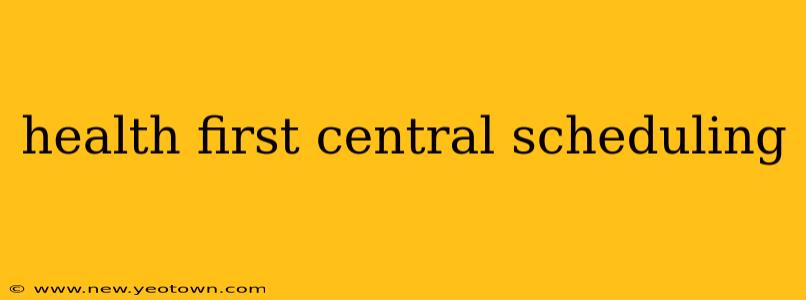 health first central scheduling