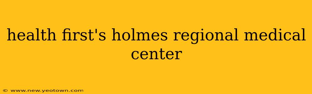health first's holmes regional medical center