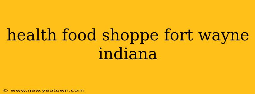 health food shoppe fort wayne indiana