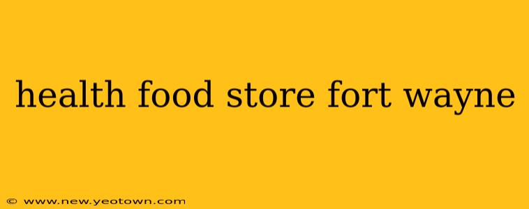 health food store fort wayne
