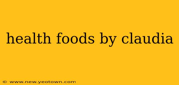 health foods by claudia