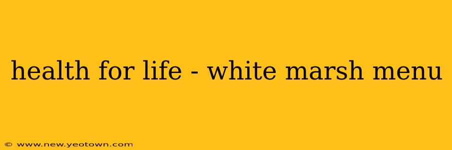 health for life - white marsh menu