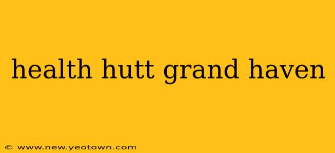 health hutt grand haven