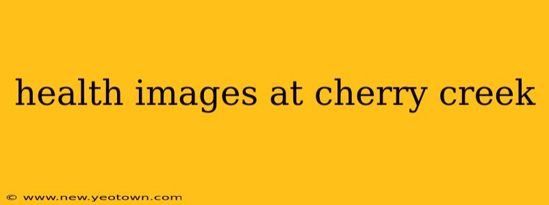 health images at cherry creek