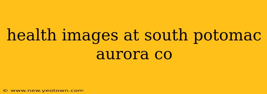 health images at south potomac aurora co