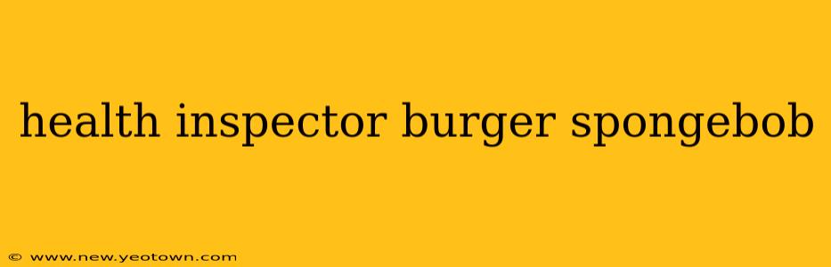 health inspector burger spongebob