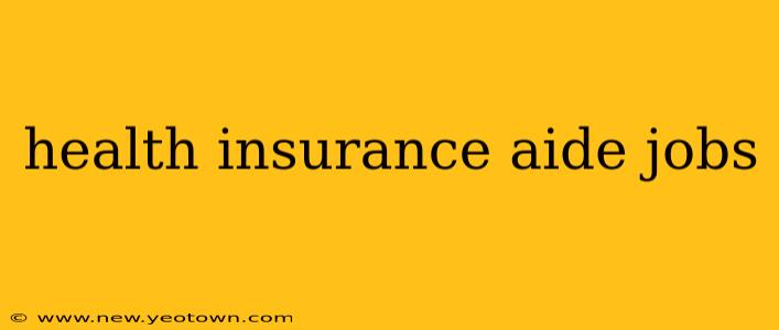 health insurance aide jobs
