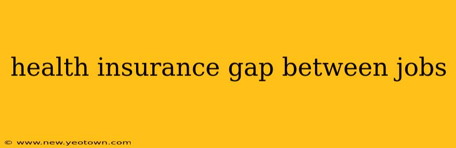 health insurance gap between jobs