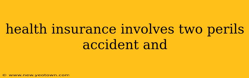 health insurance involves two perils accident and